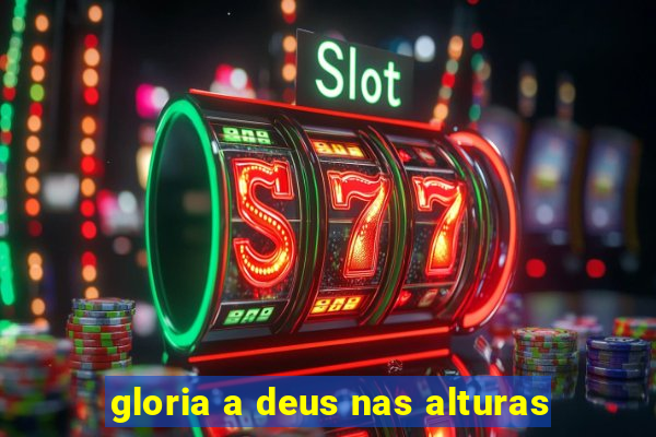 gloria a deus nas alturas